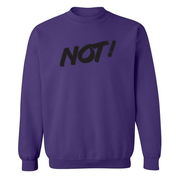 NOT! Crewneck Sweatshirt