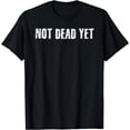 thumbnail image 1 of NOT DEAD YET Shirt Funny Undead Zombie Veteran Gift Idea, 1 of 4