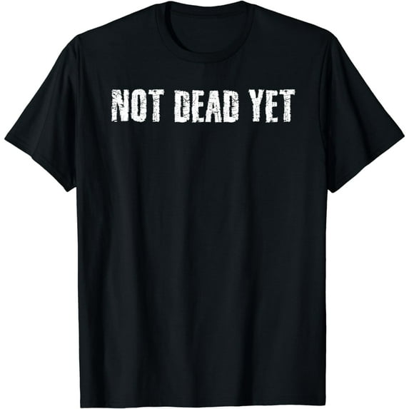 NOT DEAD YET Shirt Funny Undead Zombie Veteran Gift Idea