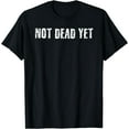 thumbnail image 1 of NOT DEAD YET Shirt Funny Undead Zombie Veteran Gift Idea, 1 of 3