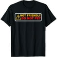 thumbnail image 1 of NOT FRIENDLY ! DO NOT PET Funny design T-Shirt, 1 of 4