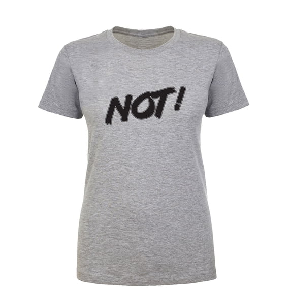 NOT! Womens crewneck tee