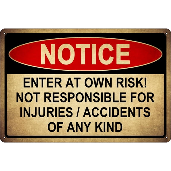 NOTICE Enter At Own Risk Not Responsible for Injuries or Accidents Metal Tin Sign - Caution Safety Signs, Warning Signs, Security Signs Size: 12 x 16 inch