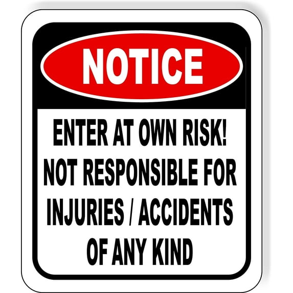 NOTICE Enter At Own Risk Not Responsible for Injuries or Accidents Sign - Caution Safety Signs, Warning Signs, Security Signs, Alt Room Decor, Indoor & Outdoor Signs for Home, Office, Work 8.5" x 10"