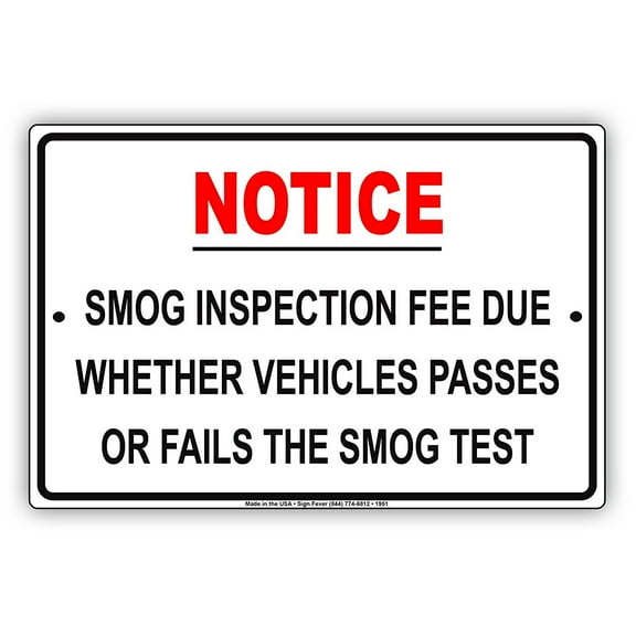 NOTICE Smog Inspection Fee Due Whether Vehicle Passes Or Fails The Smog Test Alert Caution Warning Aluminum Metal Sign 8"x12" Plate