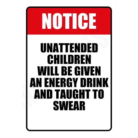 NOTICE Unattended Children Will Be Taught Funny Metal Aluminum Sign Size: 16 x 12 Inch