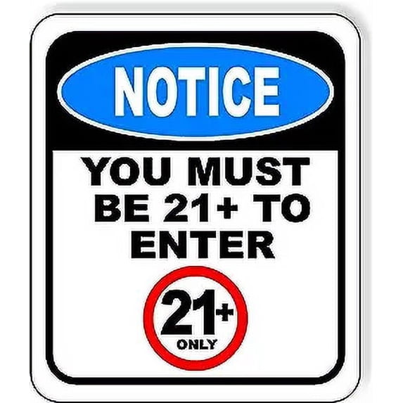 NOTICE YOU MUST BE 21+ TO ENTER Aluminum Composite Outdoor Sign 15" x18"