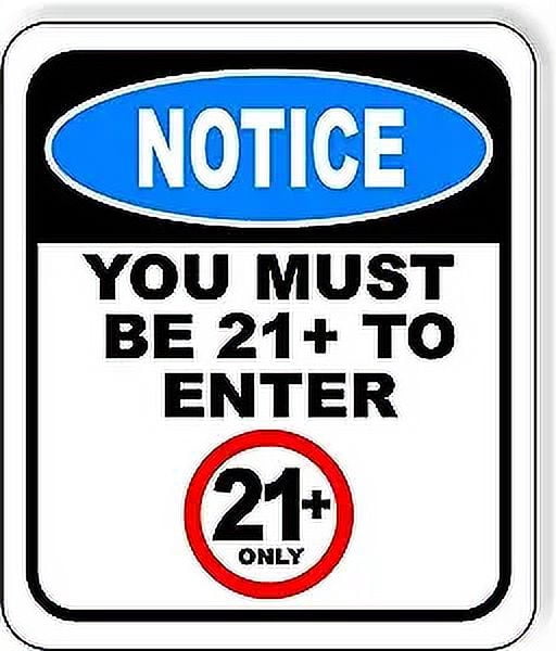 NOTICE YOU MUST BE 21+ TO ENTER Aluminum Composite Outdoor Sign 20" x24 ...