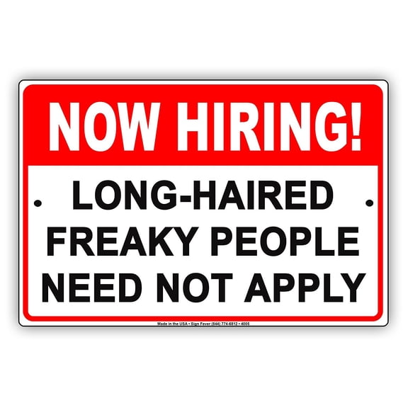 NOW HIRING! Long Haired Freaky People Need Not Apply Humor Jokes Funny Notice Aluminum Metal Sign 12"x18" Plate