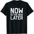 thumbnail image 1 of NOW is the New LATER T-Shirt, 1 of 3