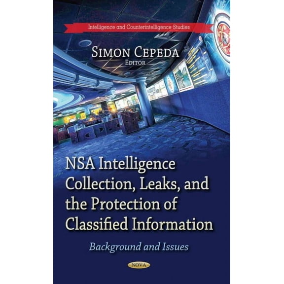 NSA Intelligence Collection, Leaks, and the Protection of Classified Information : Background and Issues