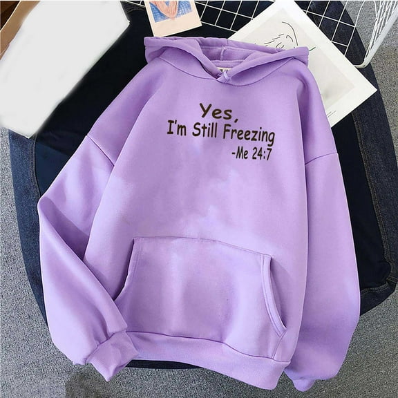NSLGXD Womens Hoodies Solid Basic Yes I'm Still Freezing-Me 24:7 Letters Sweatshirts Loose Long Sleeve Pullovers with Kangaroo Pocket