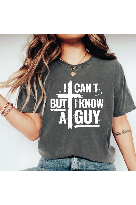I Can’t But I Know a Guy T-Shirt – Funny Christian Faith Shirt – Jesus Graphic Tee – Inspirational Religious Unisex Shirt for Men & Women