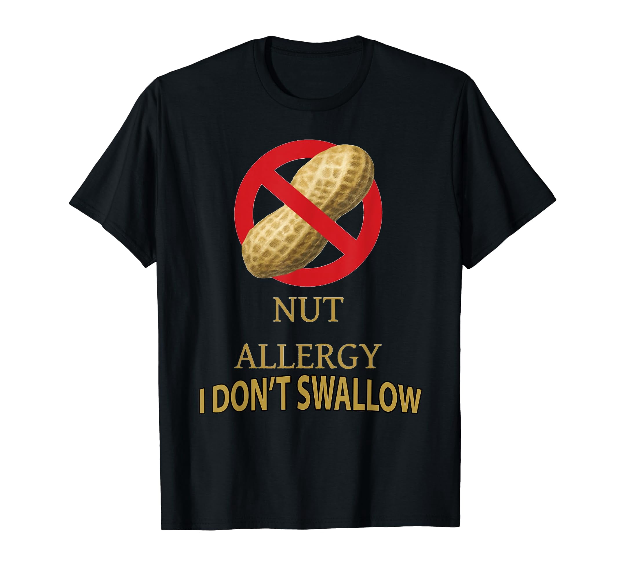 NUT ALLERGY - I DON"T SWALLOW PEANUT NUTS T-SHIRT - Walmart.com