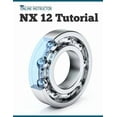 thumbnail image 1 of NX 12 Tutorial: Sketching, Feature Modeling, Assemblies, Drawings, Sheet Metal, Simulation basics, PMI, and Rendering, (Paperback), 1 of 1