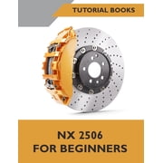 NX 2506 For Beginners COLORED A Step-by-Step Guide to Learning NX, Paperback