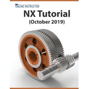 NX Tutorial October 2019 Sketching, Feature Modeling, Assemblies, Drawings, Sheet Metal, Simulation basics, PMI, and , Paperback