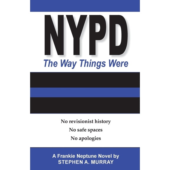NYPD: The Way Things Were: No revisionist history. No safe spaces. No apologies. (Paperback)
