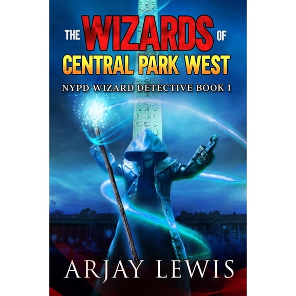 NYPD Wizard Detective The Wizards of Central Park West: Ultimate Urban Fantasy, Book 1, (Paperback)