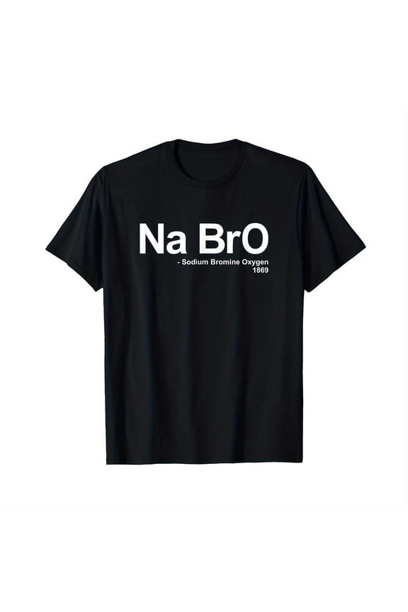 Na BrO - Sodium Bromine Oxygen - Quote Saying Funny Science T-Shirt