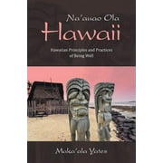 Na'auao Ola Hawaii : Hawaiian Principles and Practices of Being Well (Paperback)