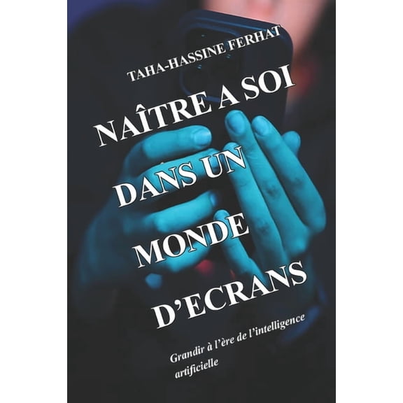 Natre a Soi Dans Un Monde d'Ecrans: Grandir l're de l'intelligence artificielle, (Paperback)