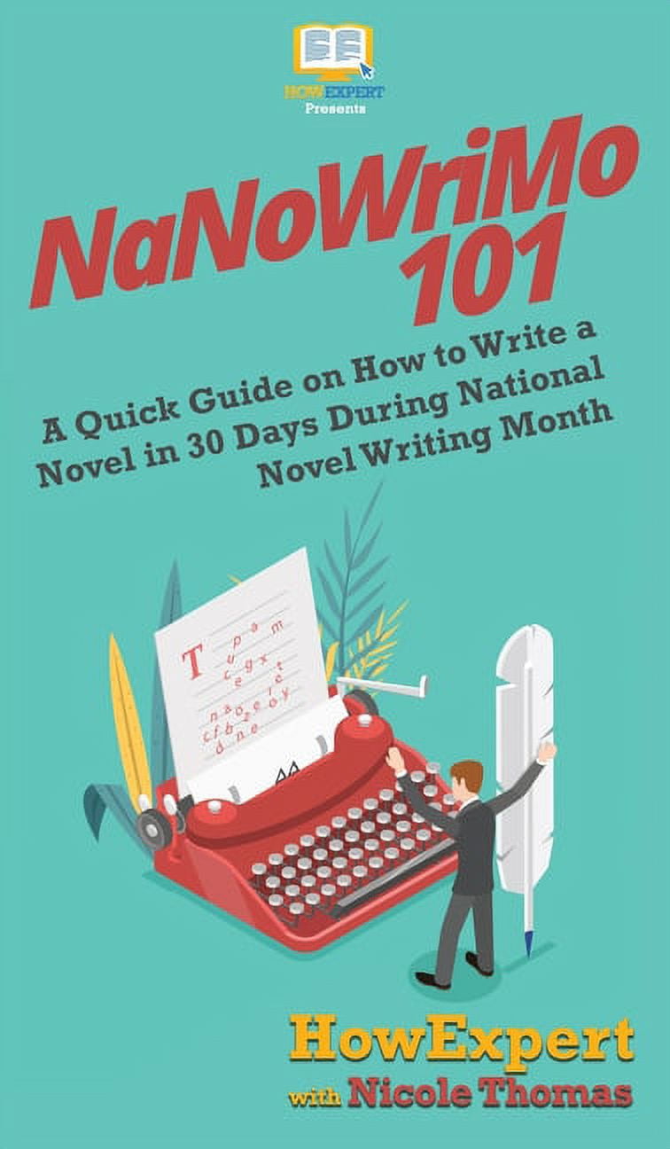 NaNoWriMo 101: A Quick Guide on How to Write a Novel in 30 Days During ...