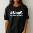 thumbnail image 1 of NaaS No As A Service Shirt Funny Tech Humor T-Shirt Programmer Sarcastic Developer Coding Graphic Tee, 1 of 5