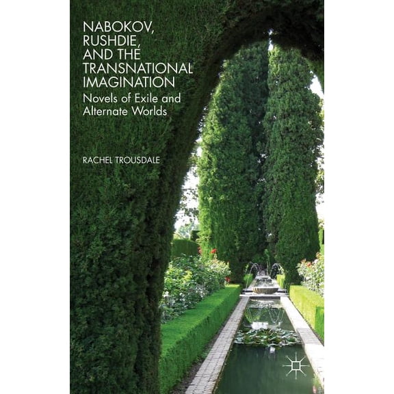 Nabokov, Rushdie, and the Transnational Imagination: Novels of Exile and Alternate Worlds, (Paperback)