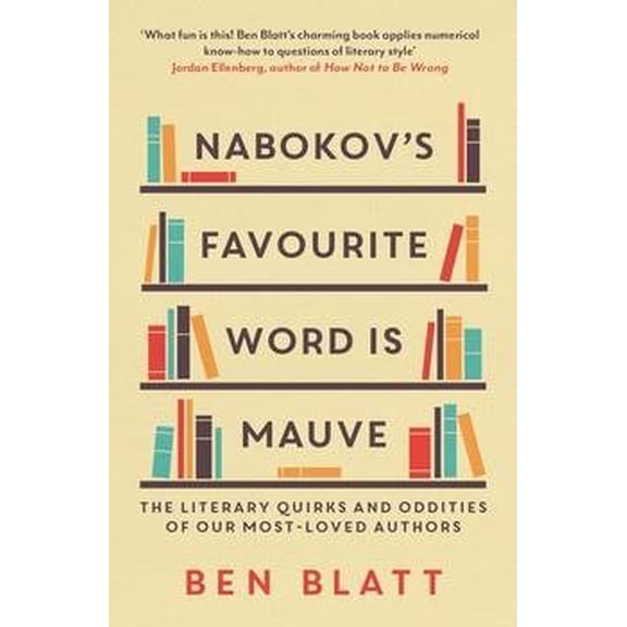 Nabokov's Favourite Word Is Mauve : The Literary Quirks and Oddities of Our Most-loved Authors