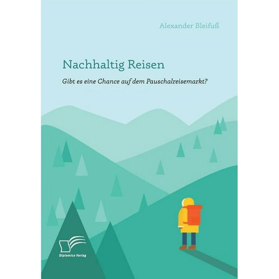 Nachhaltig Reisen : Gibt es eine Chance auf dem Pauschalreisemarkt? (Paperback)