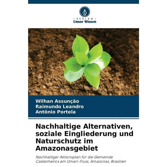 Nachhaltige Alternativen, soziale Eingliederung und Naturschutz im Amazonasgebiet (Paperback)