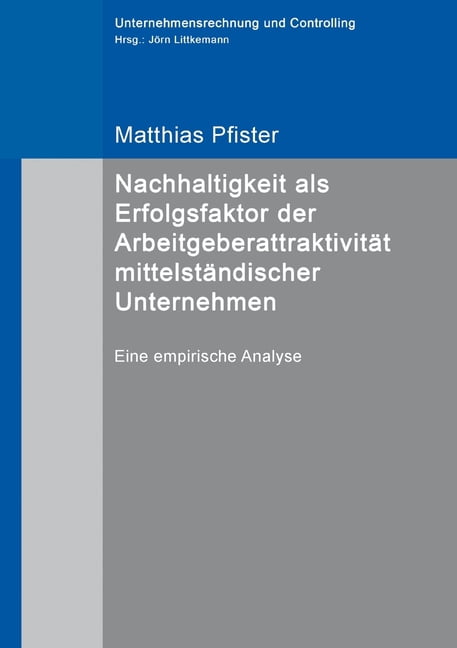 Nachhaltigkeit als Erfolgsfaktor der ArbeitgeberattraktivitÃ¤t mittelstÃ¤ndischer Unternehmen: Eine empirische Analyse, (Paperback)