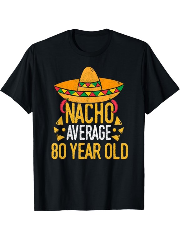 Nacho Average 80 year old Funny Cinco De Mayo birthday Party T-Shirt