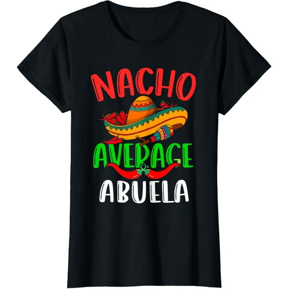 Nacho Average Abuela Mexican Grandma Funny Cinco de Mayo T-Shirt100% cotton