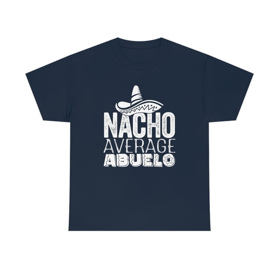 Nacho Average Abuelo, Spanish Grandpa, Spanglish Father's Day Gift -ID: 410