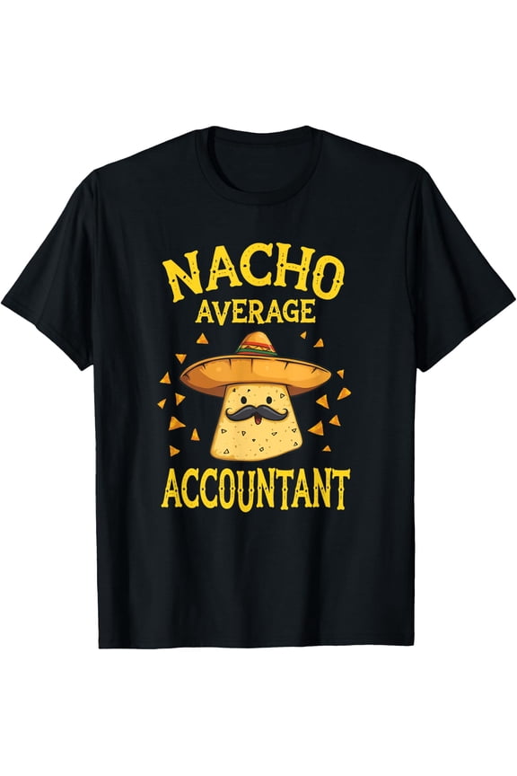 Nacho Average Accountant T-Shirt Size S-5XL