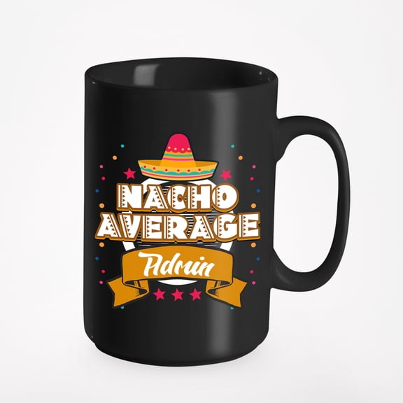 Nacho Average Admin & Mexican Hat, Appreciation Quotes, Black 15oz Ceramic Mug