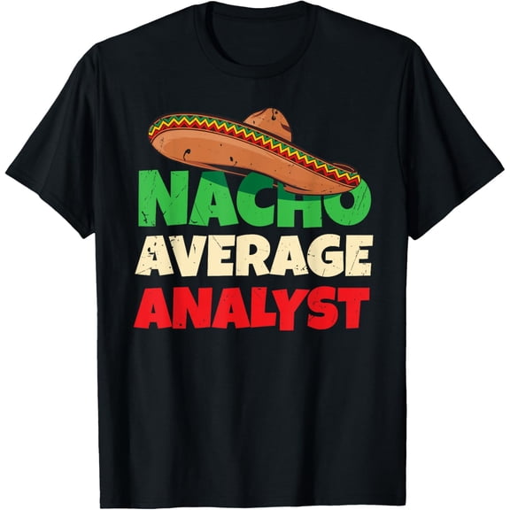 Nacho Average Analyst Shirt Work Joke Pun Analyst T-Shirt