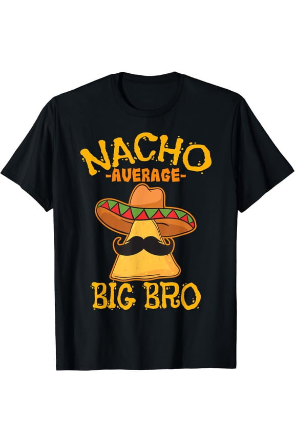 Nacho Average Big Bro Brother Sibling Cinco de Mayo Party T-Shirt Gift for Men Women Unisex Tee