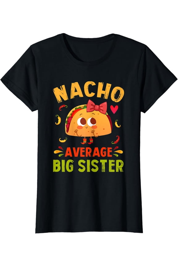 Nacho Average Big Sister Taco T Shirt Size S-5XL