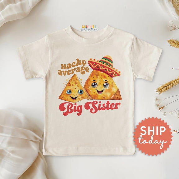 Nacho Average Big Sister Toddler Shirt, Mexican Holiday Kid Shirt, Nacho Lover Toddler Tee, Sibling Foodie Shirt, (Bc-Cdm18), New Born, Baby Shower Gift, New Parents Gift