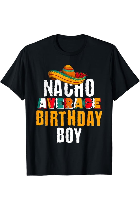 Nacho Average Birthday Boy Cinco De Mayo Funny Mexican Latin T-Shirt