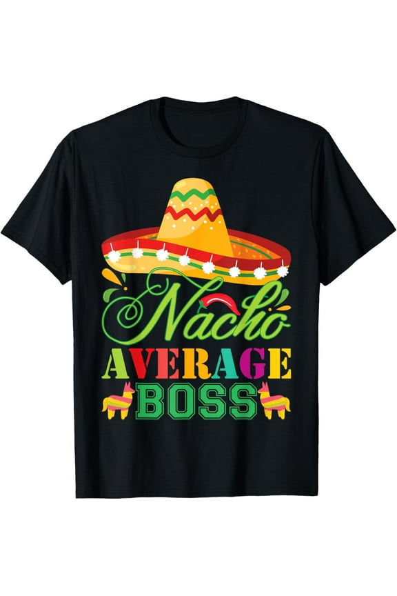 Nacho Average Boss Fun Gift Cinco De Mayo T-Shirt