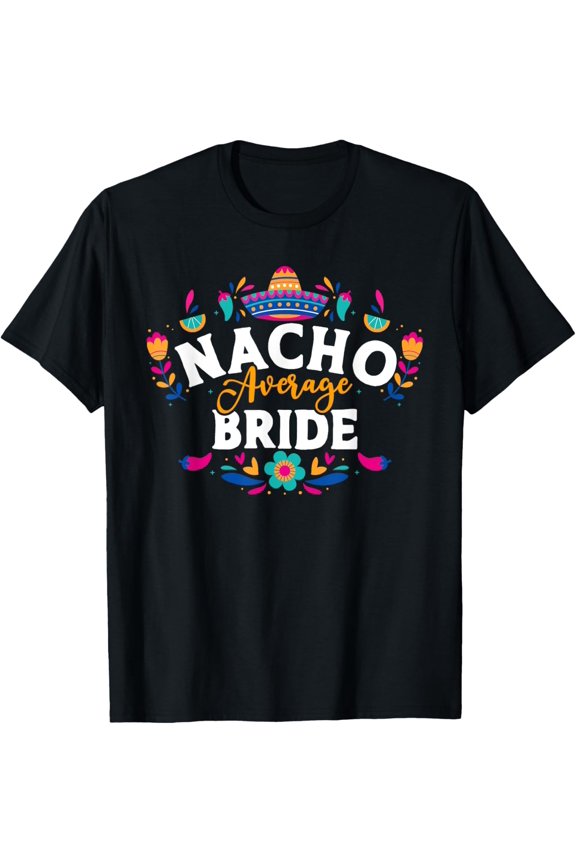 Nacho Average Bride Cinco De Mayo Mexican Matching Family T-Shirt