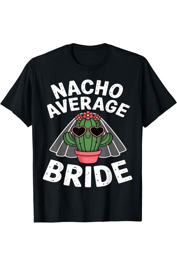 Nacho Average Bride Funny Cactus Bachelorette T-Shirt