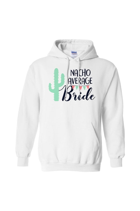 Nacho Average Bride Hoodie Sweatshirt Unisex Large White
