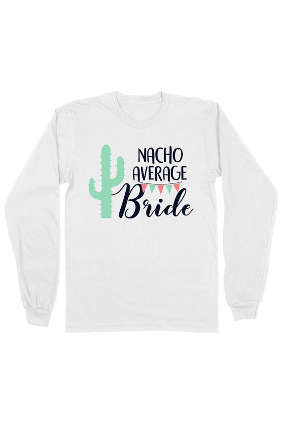Nacho Average Bride Long Sleeve Shirt Unisex Small White