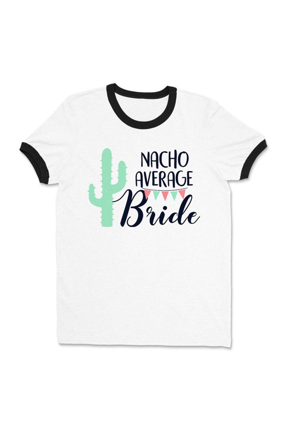 Nacho Average Bride Ringer Tee Shirt Unisex Small White/Black