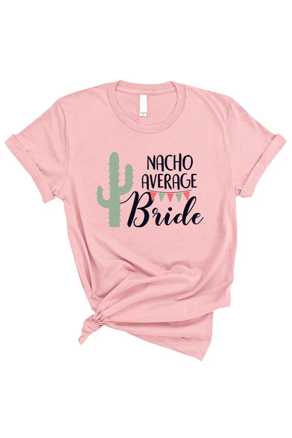 Nacho Average Bride Shirt Unisex Large Pink
